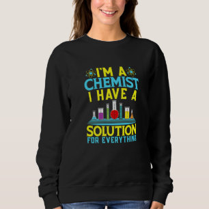 Chemist Solution For Everything Chemistry Sweatshirt