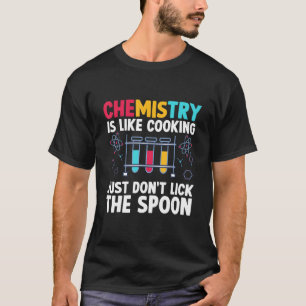 Chemist Teacher Chemistry Is Like Cooking Science T-Shirt