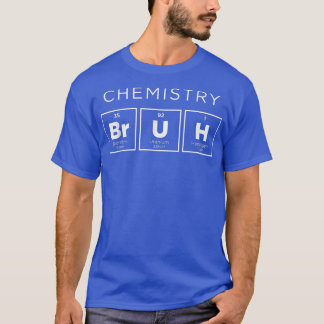 Chemistry Bruh Funny Periodic Table of Elements Sc T-Shirt