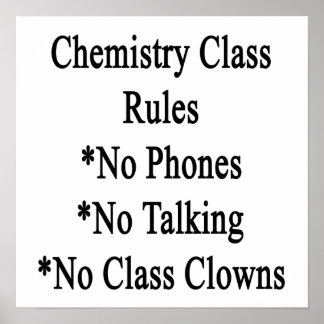 Chemistry Class Rules No Phones No Talking No Clas Poster