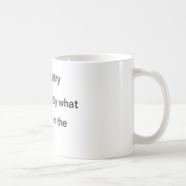 Chemistry does exactly what it says coffee mug (Right)