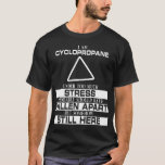 Chemistry Gift for Chemist Professor Teacher T-Shirt<br><div class="desc">A funny chemistry tee shirt - perfect for chemistry grad students!. I am Cyclopropane - Under too much stress; Probably Should Have Fallen Apart; But Somehow Still Here</div>