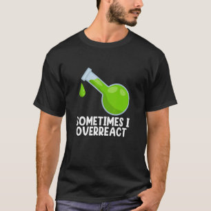 Chemistry I Overreact Science Teacher Student Gra T-Shirt