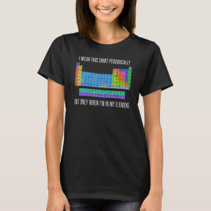 Chemistry I Wear This Periodically T-Shirt