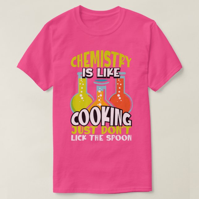 Chemistry Is Like Cooking But Real Chemistry Physi T-Shirt (Design Front)