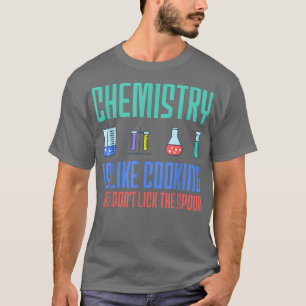 chemistry is like cooking chemist funny designs53  T-Shirt