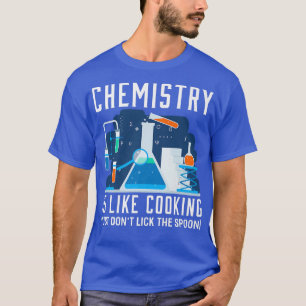 chemistry is like cooking chemistry joke 54 T-Shirt