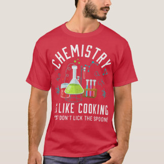 Chemistry Is Like Cooking Chemistry Joke T-Shirt