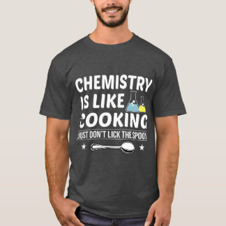 Chemistry Is Like Cooking Dont Lickhe Spoon funny T-Shirt