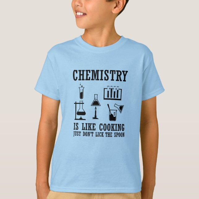 chemistry is like cooking funny chemist quote T-Shirt (Front)
