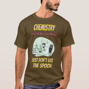 Chemistry Is Like Cooking Funny Chemist Science Fu T-Shirt