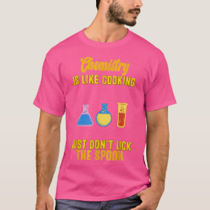 Chemistry Is Like Cooking Funny Chemist Science Hu T-Shirt