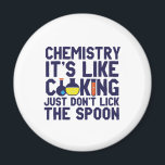 Chemistry Is Like Cooking Funny Chemist Science Magnet<br><div class="desc">Chemistry. It's like cooking. Just don't lick the spoon. Funny and sarcastic science pun design for those who love chemistry and doing science experiment. Cool and humourous quote merchandise for chemistry teacher, scientist and chemist. Perfect for science geek, nerd, high school teacher, student majoring in chemistry and those who love...</div>