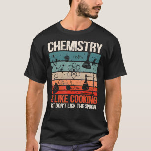 Chemistry Is Like Cooking Funny Chemist Science Ne T-Shirt