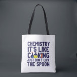 Chemistry Is Like Cooking Funny Chemist Science Tote Bag<br><div class="desc">Chemistry. It's like cooking. Just don't lick the spoon. Funny and sarcastic science pun design for those who love chemistry and doing science experiment. Cool and humourous quote merchandise for chemistry teacher, scientist and chemist. Perfect for science geek, nerd, high school teacher, student majoring in chemistry and those who love...</div>