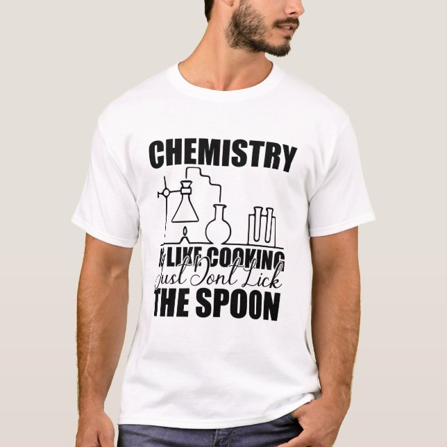 Chemistry Is Like Cooking Funny Science  T-Shirt (Front)