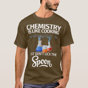 Chemistry Is Like Cooking Hilarious Science Pun No T-Shirt