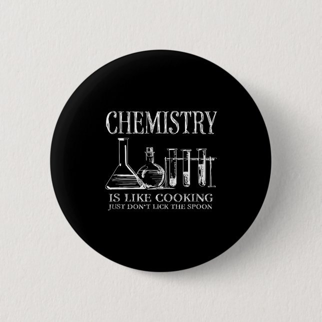 Chemistry Is Like Cooking Just Don't Lick The Son  6 Cm Round Badge (Front)