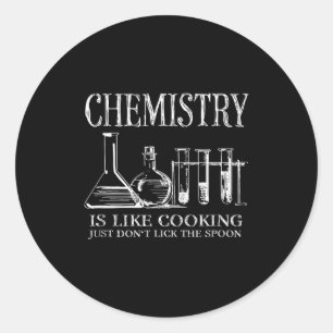Chemistry Is Like Cooking Just Don't Lick The Son Classic Round Sticker