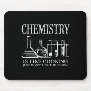 Chemistry Is Like Cooking Just Don't Lick The Son  Mouse Pad