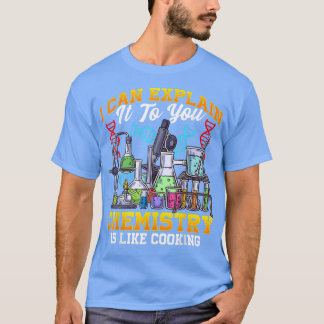 Chemistry Is Like Cooking Proud Chemist Science Ge T-Shirt