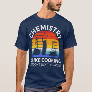 chemistry is like cooking science funny chemistry T-Shirt