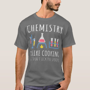 Chemistry Is Like Cooking Science Funny Chemistry T-Shirt