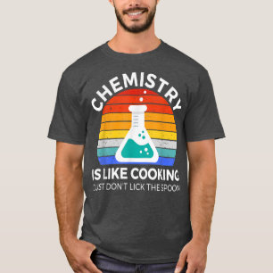 Chemistry Is Like Cooking Science Funny Chemistry  T-Shirt