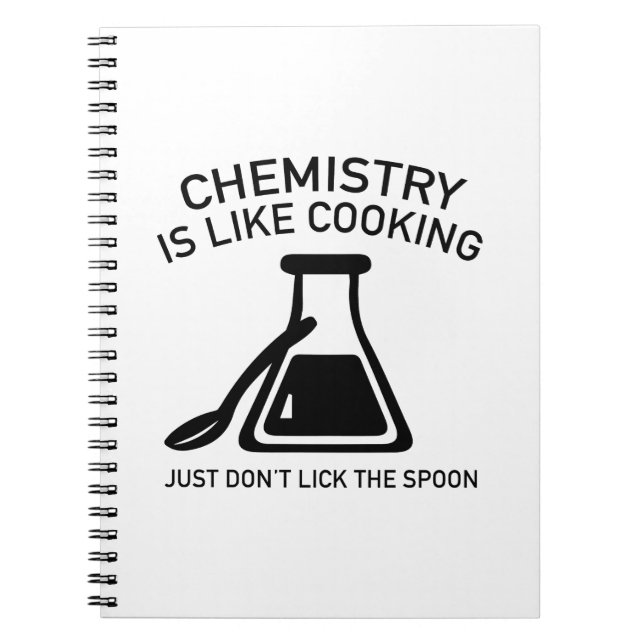 Chemistry Is Like Cooking Spiral Notebook (Front)