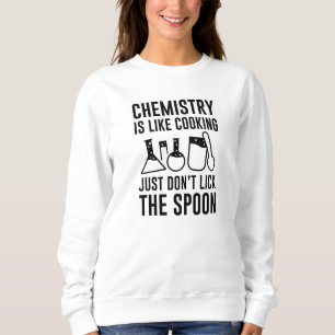 Chemistry Is Like Cooking Sweatshirt