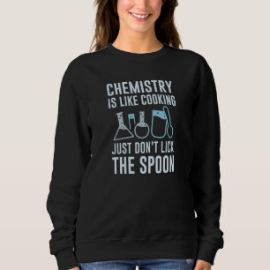 Chemistry Is Like Cooking Sweatshirt