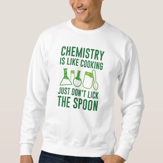 Chemistry Is Like Cooking Sweatshirt (Front)
