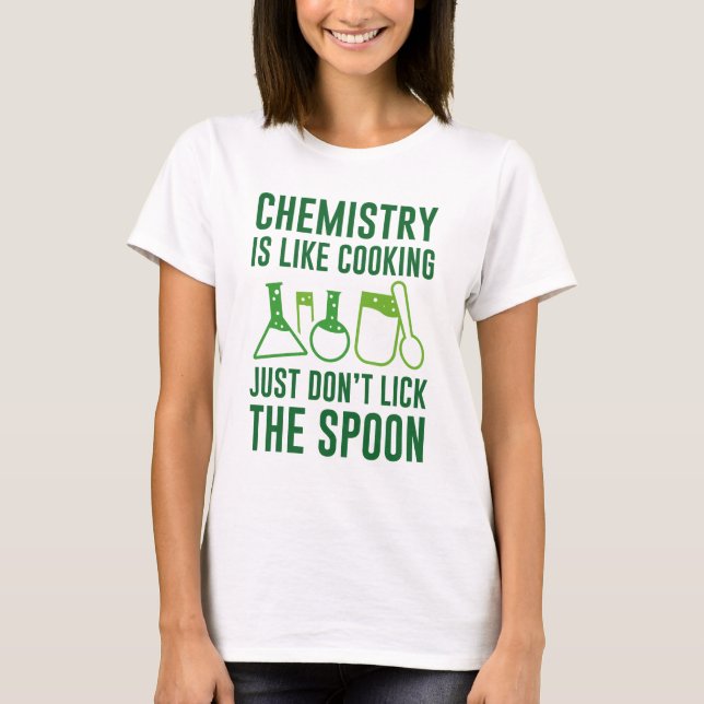 Chemistry Is Like Cooking T-Shirt (Front)