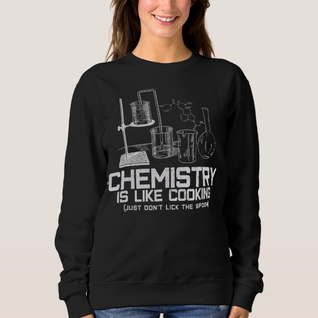 chemistry is like cooking T-shirt Sweatshirt (Front)