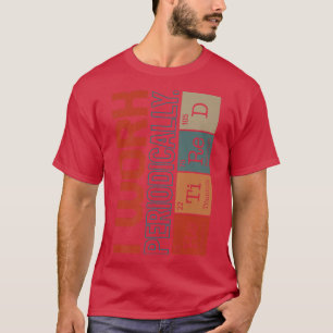 Chemistry Nerd I Work Periodically Retired Science T-Shirt