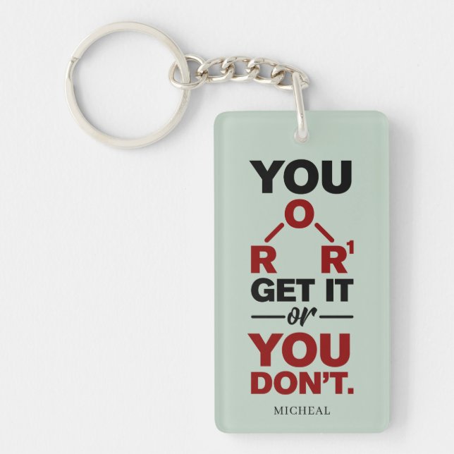 Chemistry Nerd You Get it Funny Science Gag Key Ring (Front)