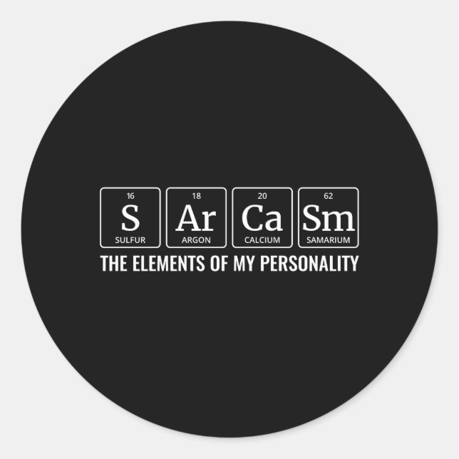 Chemistry Periodic Table Sarcasm Personality Classic Round Sticker (Front)