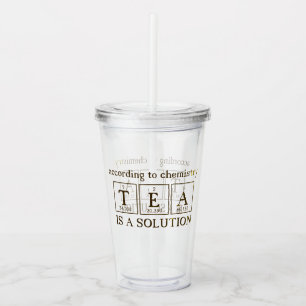 Chemistry Pun "TEA is a SOLUTION" Acrylic Tumbler