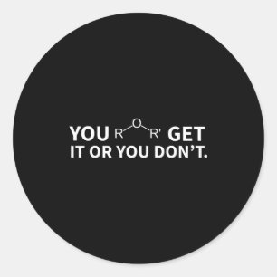 Chemistry Pun You Ether Get It Or You Don't  Classic Round Sticker
