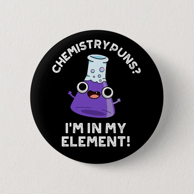 Chemistry Puns I'm In My Element Dark BG 6 Cm Round Badge (Front)