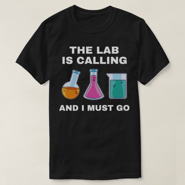 Chemistry Science Chemist Funny Lab is Calling T-Shirt (Design Front)