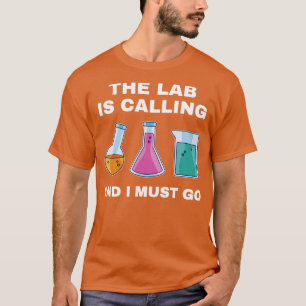 Chemistry Science Chemist Funny Lab is Calling T-Shirt