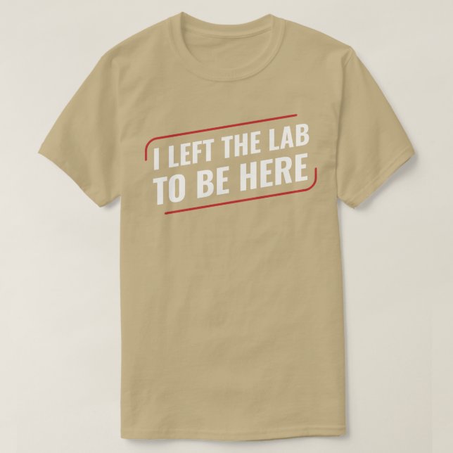 Chemistry Science Chemist I Left the Lab T-Shirt (Design Front)