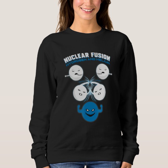 Chemistry Science Chemist - Nuclear Fusion Sweatshirt (Front)
