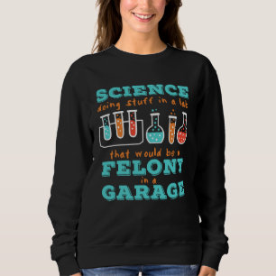 Chemistry Science in a Lab or Garage Sweatshirt