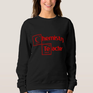 Chemistry Science Teacher Educator Professor Sweatshirt