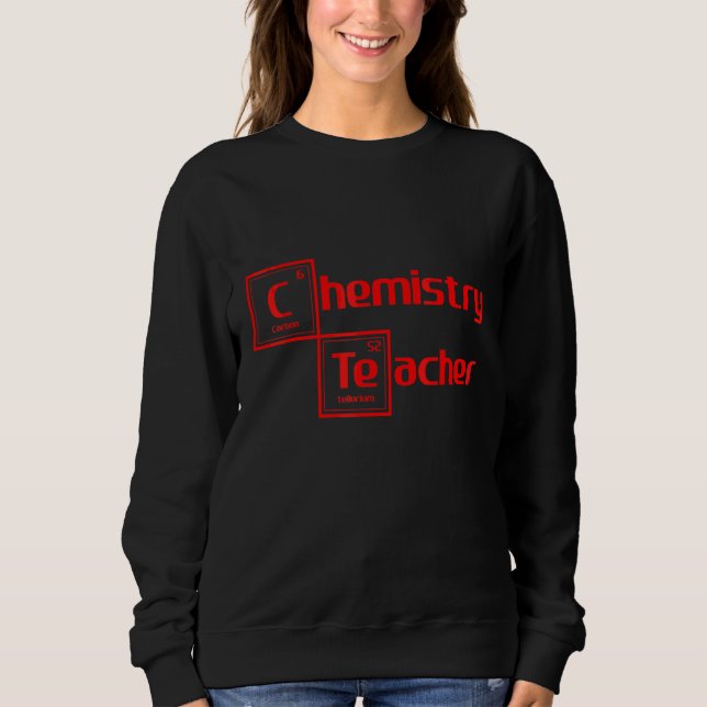 Chemistry Science Teacher Educator Professor Sweatshirt (Front)