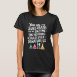 Chemistry Science Teaching Quotes for Chemist Scie T-Shirt<br><div class="desc">Chemistry Science Teaching Quotes for Chemist Scientist</div>