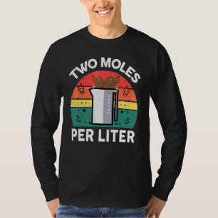 Chemistry Science  Two Moles Per Litre  Chemist T-Shirt
