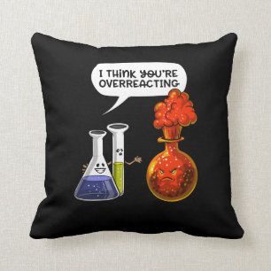 Chemistry Science You Are Overreacting Funny Joke Cushion